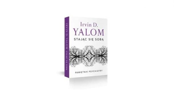 „Stając się sobą. Pamiętnik psychiatry” Irvin D. Yalom