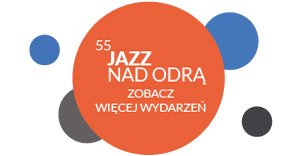 Wydarzenia 55 Jazz nad Odrą