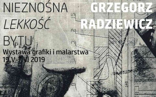 Grzegorz Radziewicz - Nieznośna Lekkość Bytu | wystawa