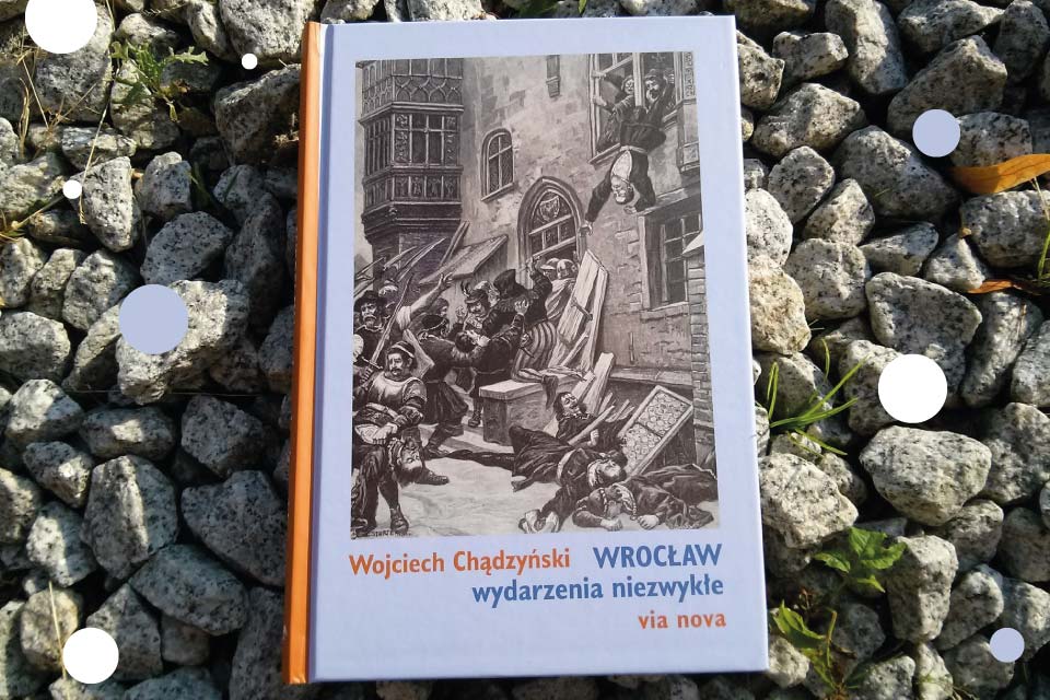 Wojciech Chądzyński „Wrocław wydarzenia niezwykłe”