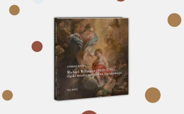 „Michael Willmann (1630-1706) śląski mistrz malarstwa barokowego” Andrzej Kozieł