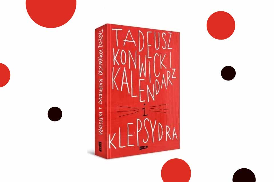 „Kalendarz i klepsydra” Tadeusz Konwicki