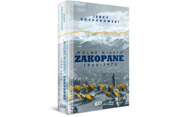 „Wolne Miasto. Zakopane 1956 do 1970” Jerzy Kochanowski | okiem i piórem ucznia