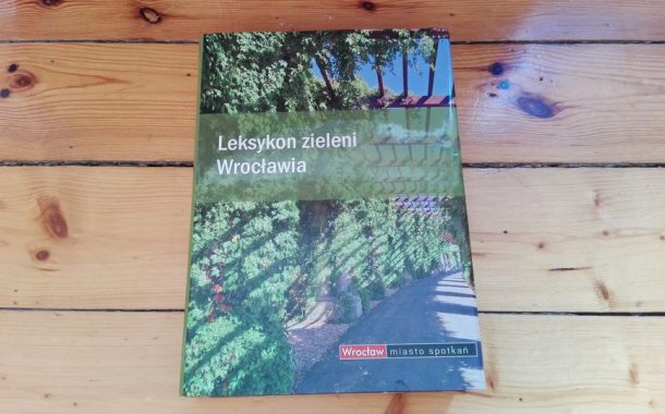 „Leksykon zieleni Wrocławia” praca zbiorowa Wydawnictwa Via Nova