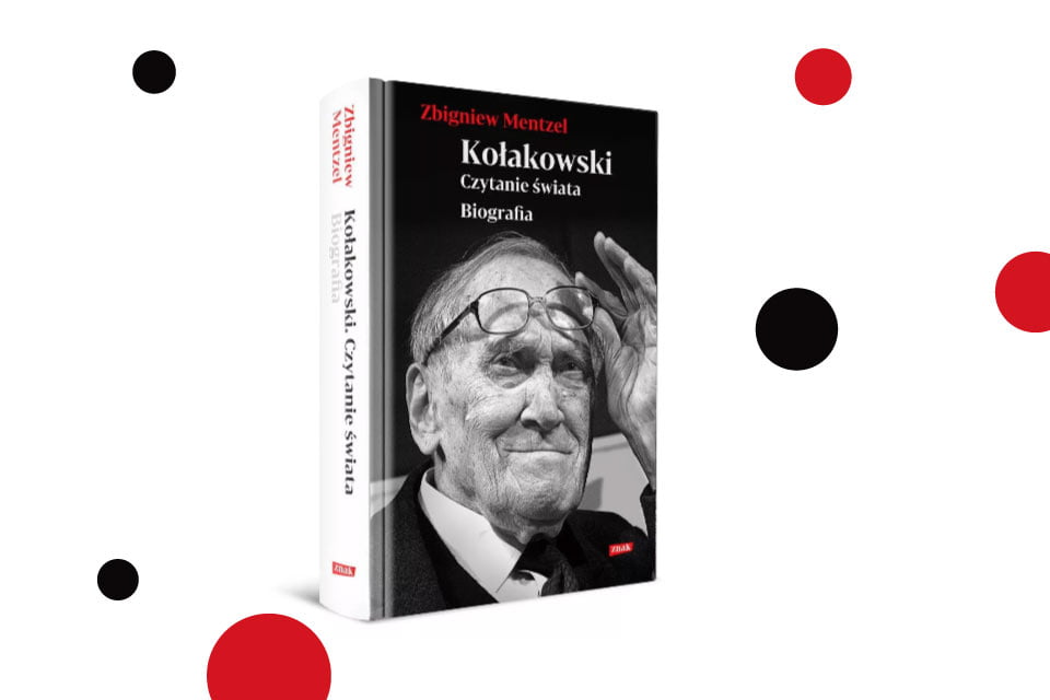 „Kołakowski. Czytanie świata. Biografia” Zbigniew Mentzel