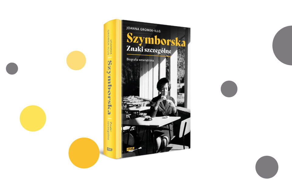 „Szymborska. Znaki szczególne. Biografia wewnętrzna” Joanna Gromek- Illg