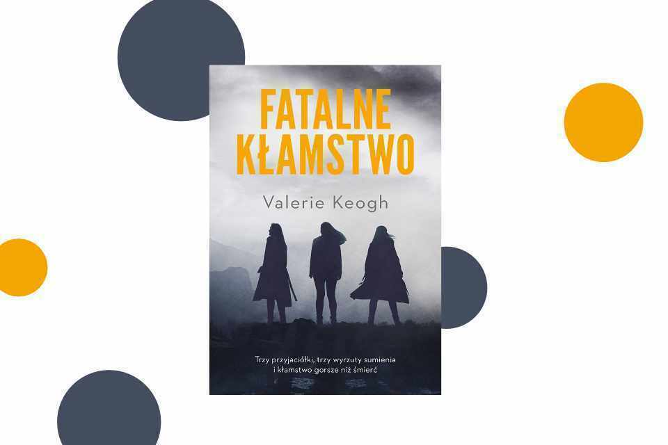 „Fatalne kłamstwo” Valerie Keogh | thriller psychologiczny