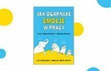 „Jak ogarniać emocje w pracy. Dla ambitnych i wrażliwych” Liz Fosslien, Mollie West Duffy