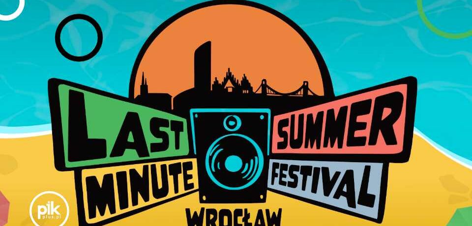 Last Minute Summer Festival we Wrocławiu