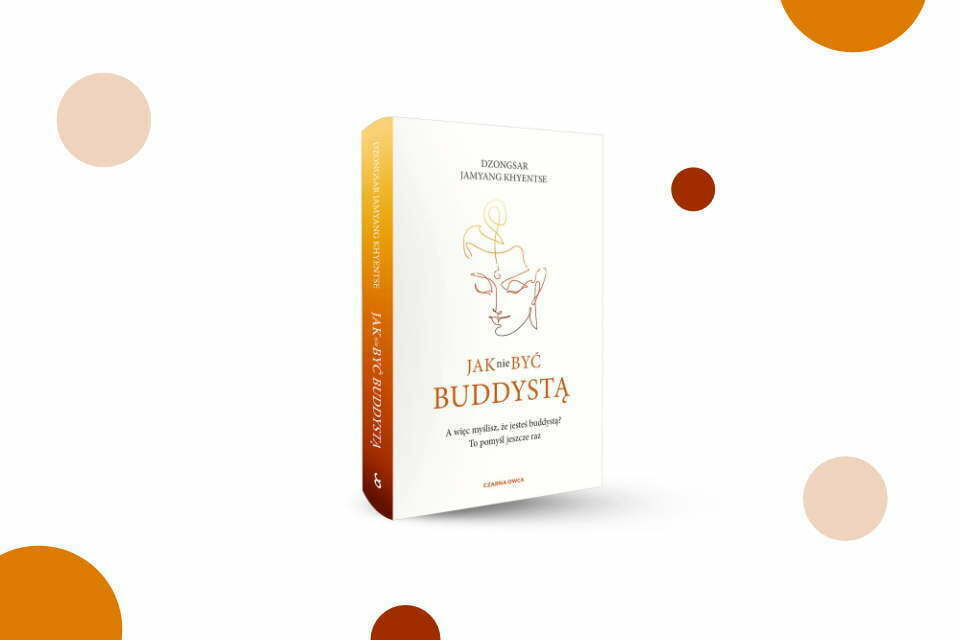 „Jak nie być buddystą” Dzongsar Jamyang Khyentse