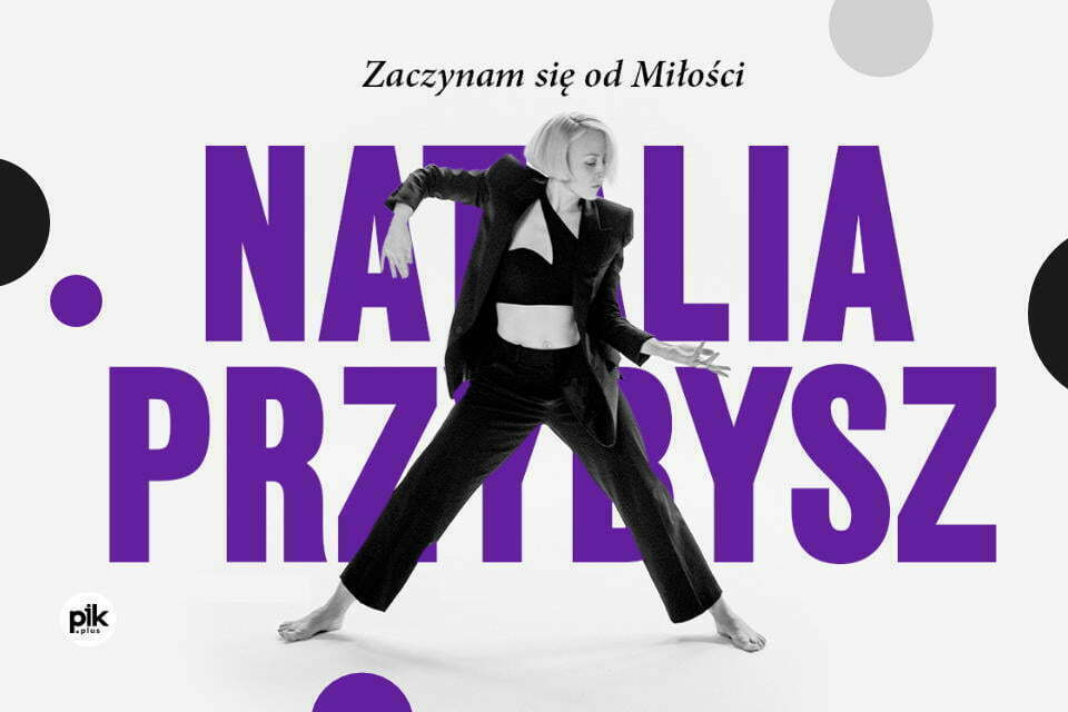 Natalia Przybysz - Zaczynam siÄ™ od MiÅ‚oÅ›ci Bilety