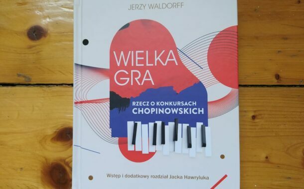„Wielka gra. Rzecz o Konkursach Chopinowskich” Jerzy Waldorff, Jacek Hawryluk