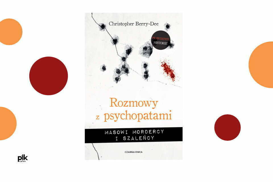 „Rozmowy z psychopatami. Masowi mordercy i szaleńcy” Berry-Dee Christopher
