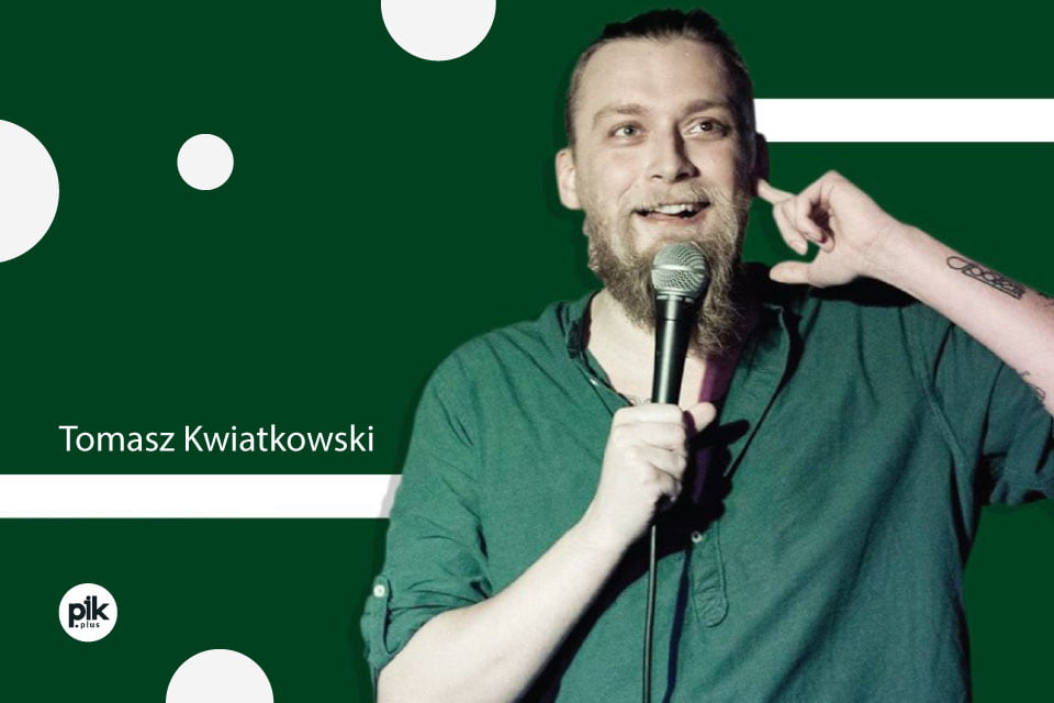 Tomasz Kwiatkowski | stand-up