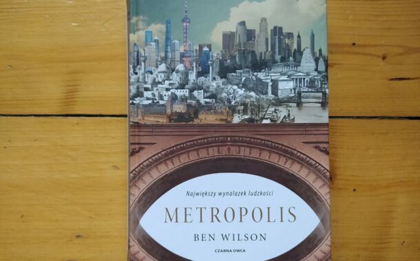 „Metropolis. Największy wynalazek ludzkości” Ben Wilson