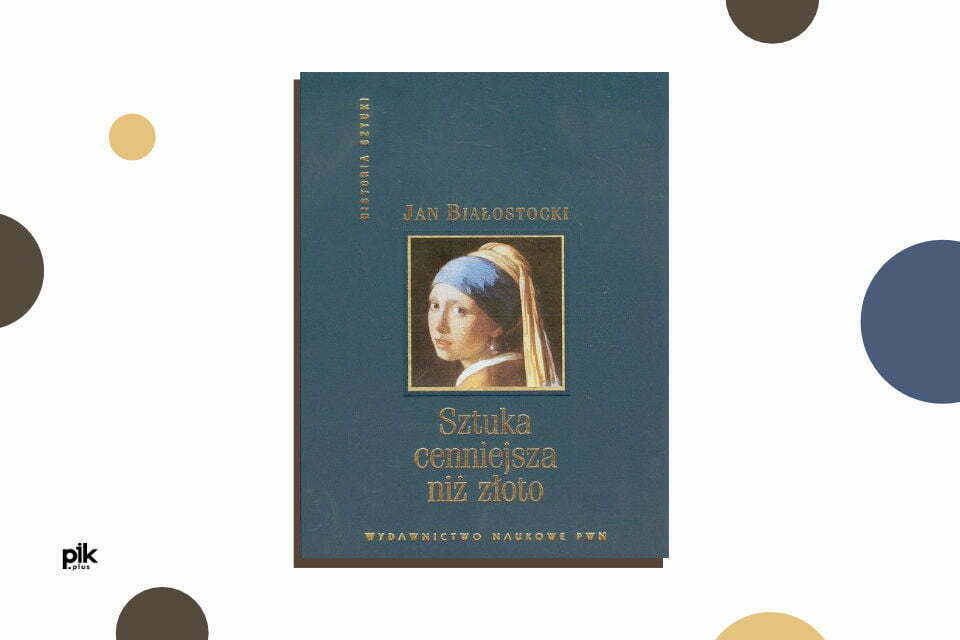 „Sztuka cenniejsza niż złoto” Jan Białostocki | recenzja książki