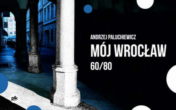 Mój Wrocław – 60/80 – Andrzej Paluchiewicz | wystawa czasowa