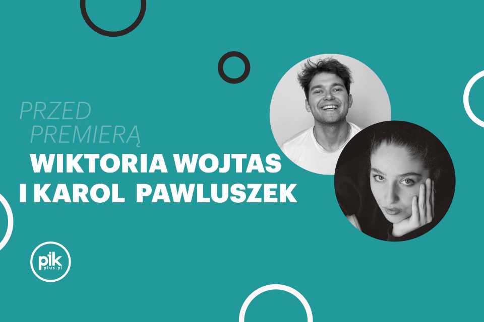 Przed premierą - Wiktoria Wojtas i Karol Pawluszek | koncert