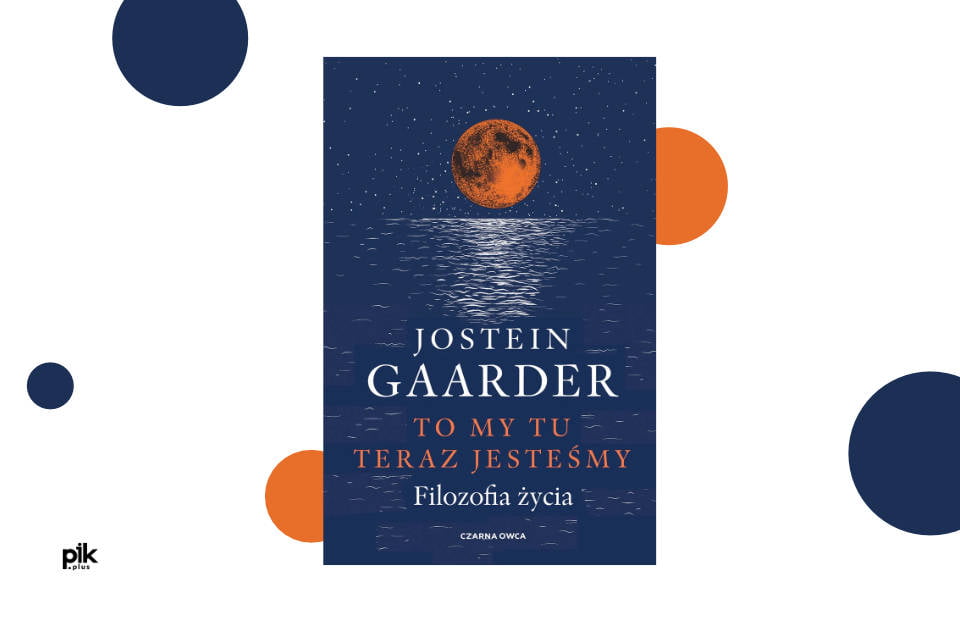 Jostein Gaarder „To my tu teraz jesteśmy. Filozofia życia”