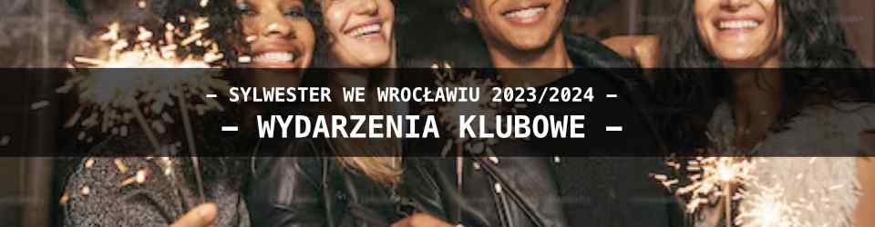 Sylwester we Wroclawiu - Wydarzenia - Klubowe 2023/2024