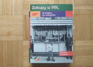 „Zakupy w PRL. W kolejce po wszystko” Wojciech Przylipiak | recenzja książki