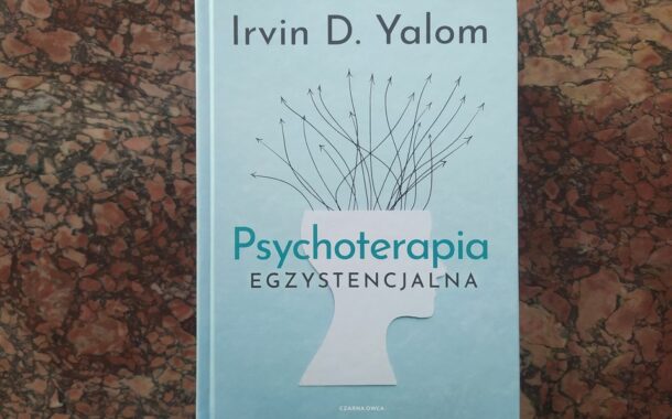Irvin D. Yalom „ Psychoterapia egzystencjalna”