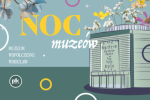 Noc Muzeów 2026 w Muzeum Współczesne Wrocław