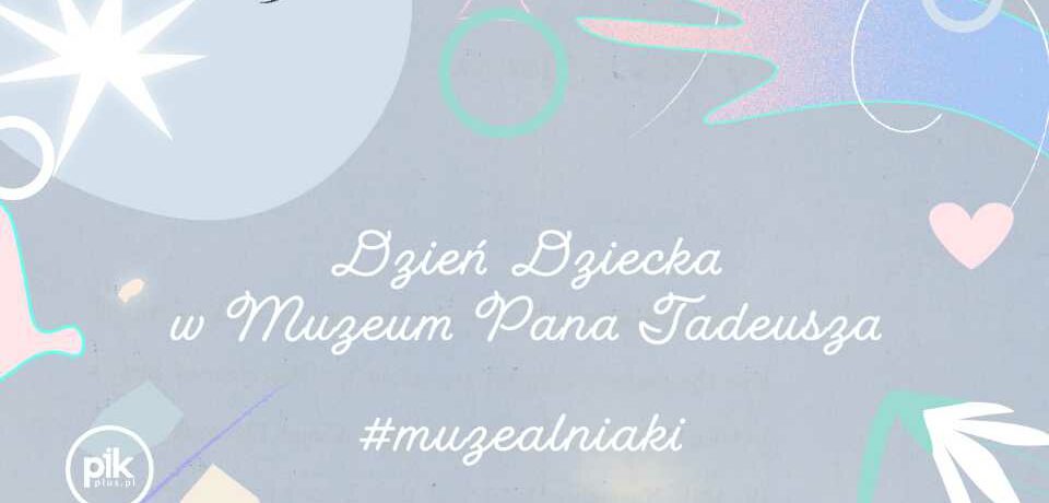 Dzień Dziecka w Muzeum Pana Tadeusza