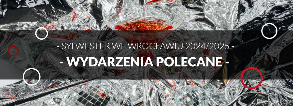 Polecane wydarzenia Sylwestrowe we Wrocławiu 2024/2025 Polecane wydarzenia Sylwestrowe we Wrocławiu 2024/2025