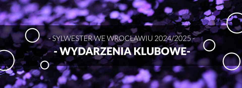 Klubowy Sylwester we Wrocławiu - Sylwester 2024/2025 Klubowy Sylwester we Wrocławiu - Sylwester 2024/2025
