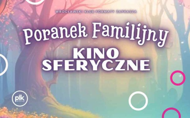 Poranek Familijny | | Kino Sferyczne