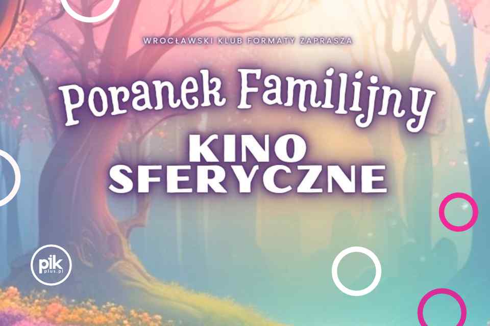 Poranek Familijny | | Kino Sferyczne