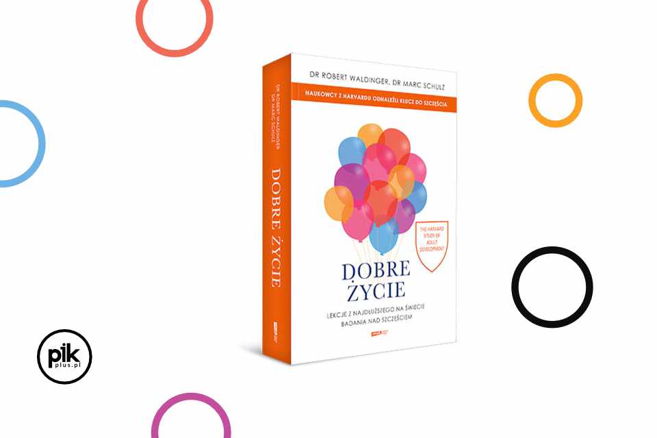 „Dobre życie. Lekcje z najdłuższego na świecie badania nad szczęściem” Marca Schulza i Roberta Waldingera