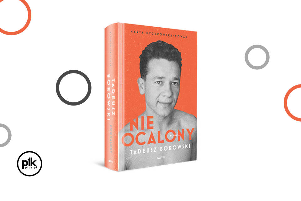 „Nieocalony. Tadeusz Borowski. Biografia” Marty Byczkowskiej-Nowak