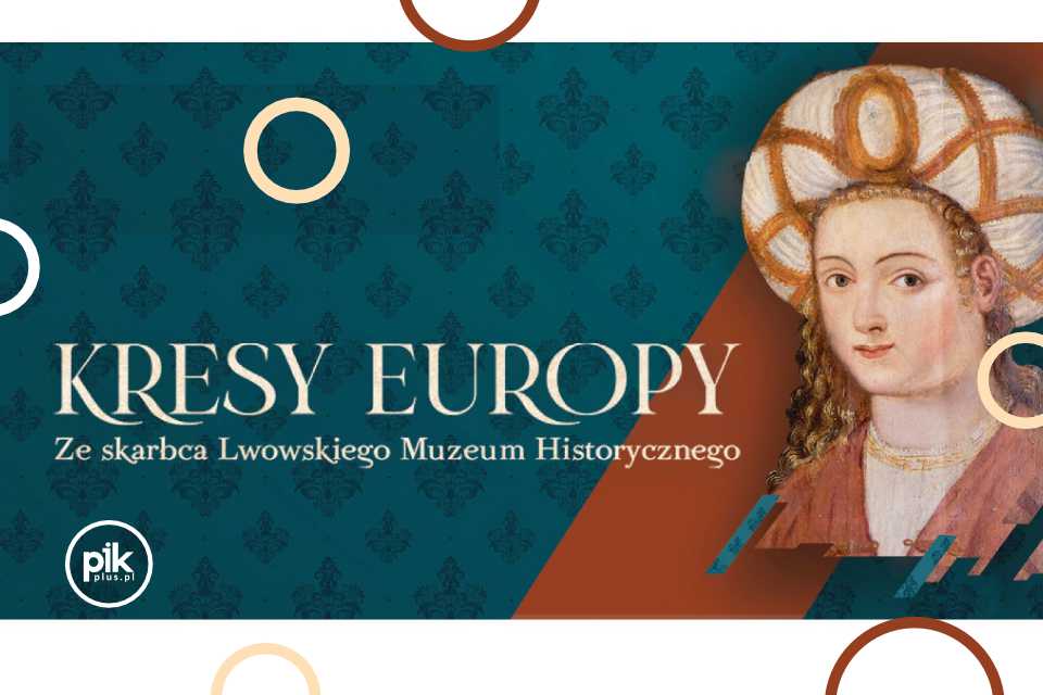 Kresy Europy. Ze skarbca Lwowskiego Muzeum Historycznego | wystawa czasowa