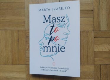 „Masz to po mnie” Marta Szarejko