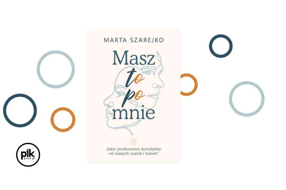 „Masz to po mnie” Marta Szarejko