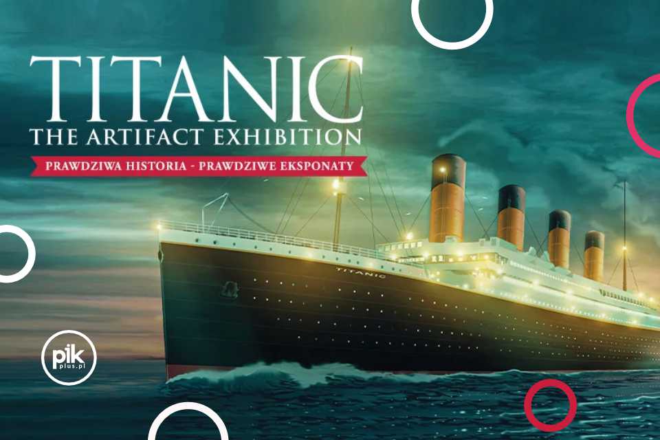 Wystawa Titanic - The Artifact Exhibition we Wrocławiu