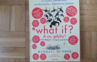„What if? A co, gdyby? Naukowe odpowiedzi na absurdalne i hipotetyczne pytania” Randall Munroe