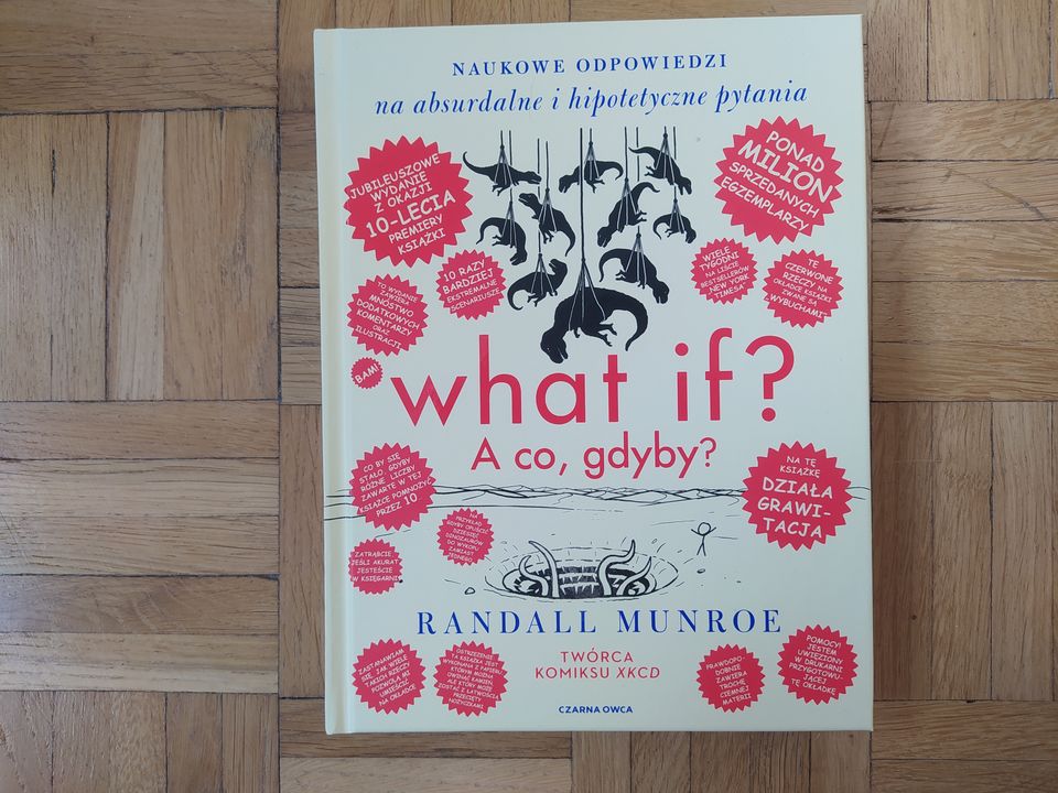 „What if? A co, gdyby? Naukowe odpowiedzi na absurdalne i hipotetyczne pytania” Randall Munroe