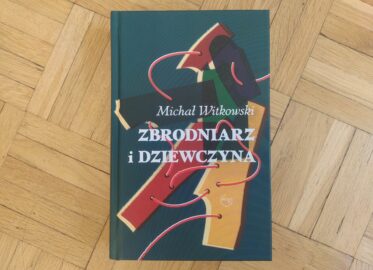 „Zbrodniarz i dziewczyna” Michała Witkowskiego