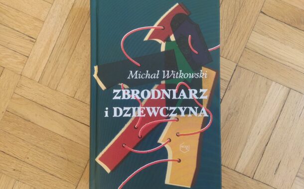 „Zbrodniarz i dziewczyna” Michała Witkowskiego