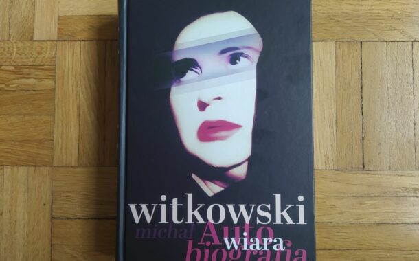 „Wiara. Autobiografia” Michał Witkowski