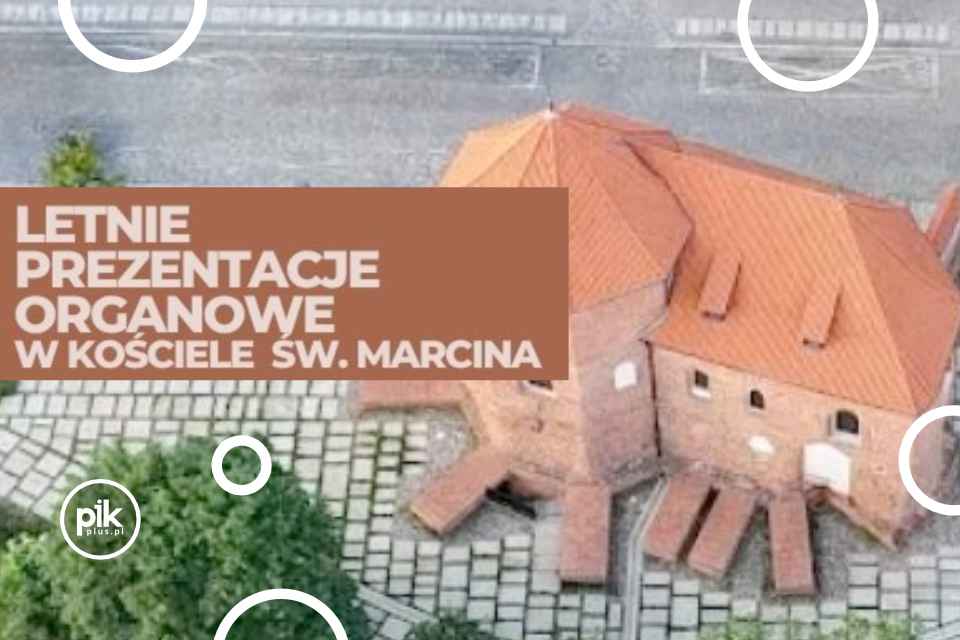 Letnie prezentacje Organowe w Kościele Św. Marcina