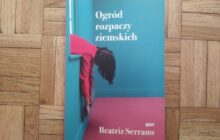 „Ogród rozpaczy ziemskich” Beatriz Serrano