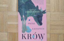 „Pieśni łaciatych krów” Łukasz Staniszewski