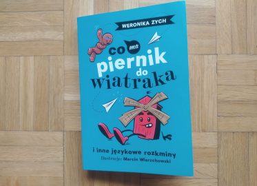 „Co ma piernik do wiatraka i inne językowe rozkminy” Weroniki Zych
