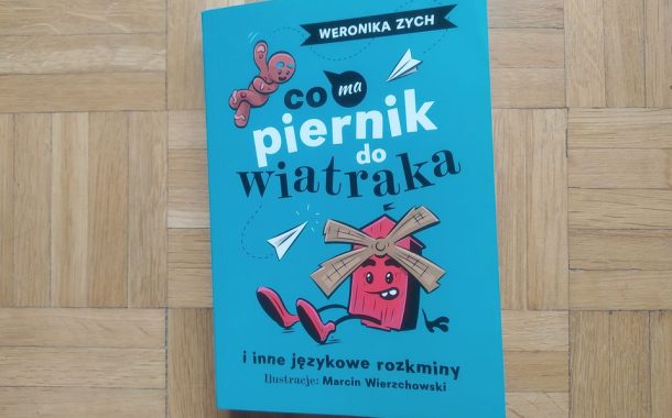 „Co ma piernik do wiatraka i inne językowe rozkminy” Weroniki Zych