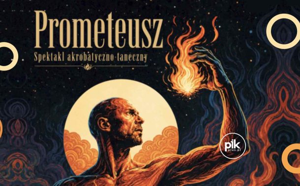 Prometeusz | spektakl akrobatyczno-taneczny we Wrocławiu - Bilety