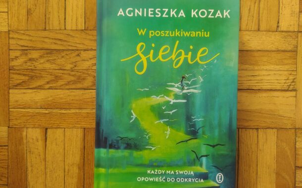 „W poszukiwaniu siebie. Każdy ma swoją opowieść do odkrycia” Agnieszka Kozak